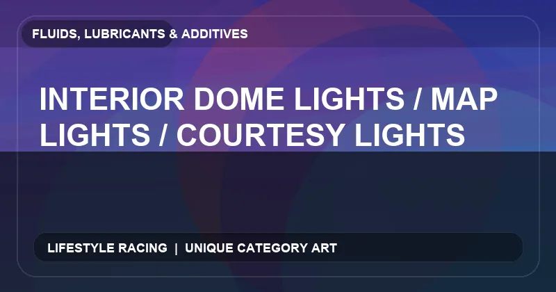 Interior Dome Lights / Map Lights / Courtesy Lights
